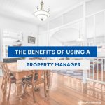 Unlocking the Potential of Your Investment Property: The Benefits of Using a Property Manager