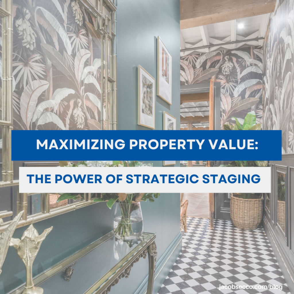 Maximizing Property Value: The Power of Strategic Staging in Today's Real Estate Market