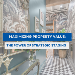 Maximizing Property Value: The Power of Strategic Staging in Today’s Real Estate Market